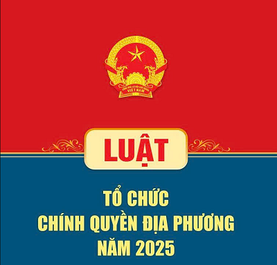 Luật Tổ chức chính quyền địa phương ngày 16/6/2025